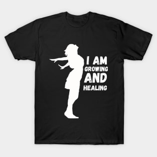 I'm growing and healing T-Shirt